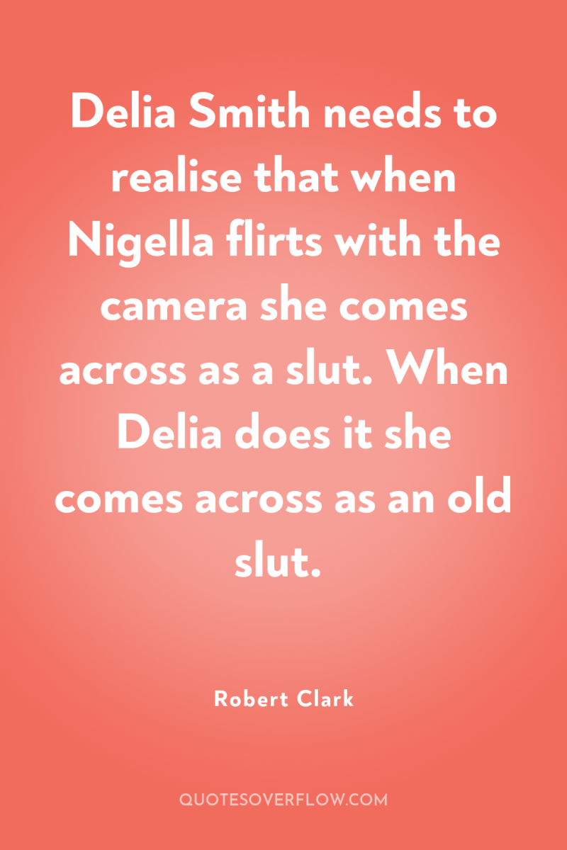 Delia Smith needs to realise that when Nigella flirts with...
