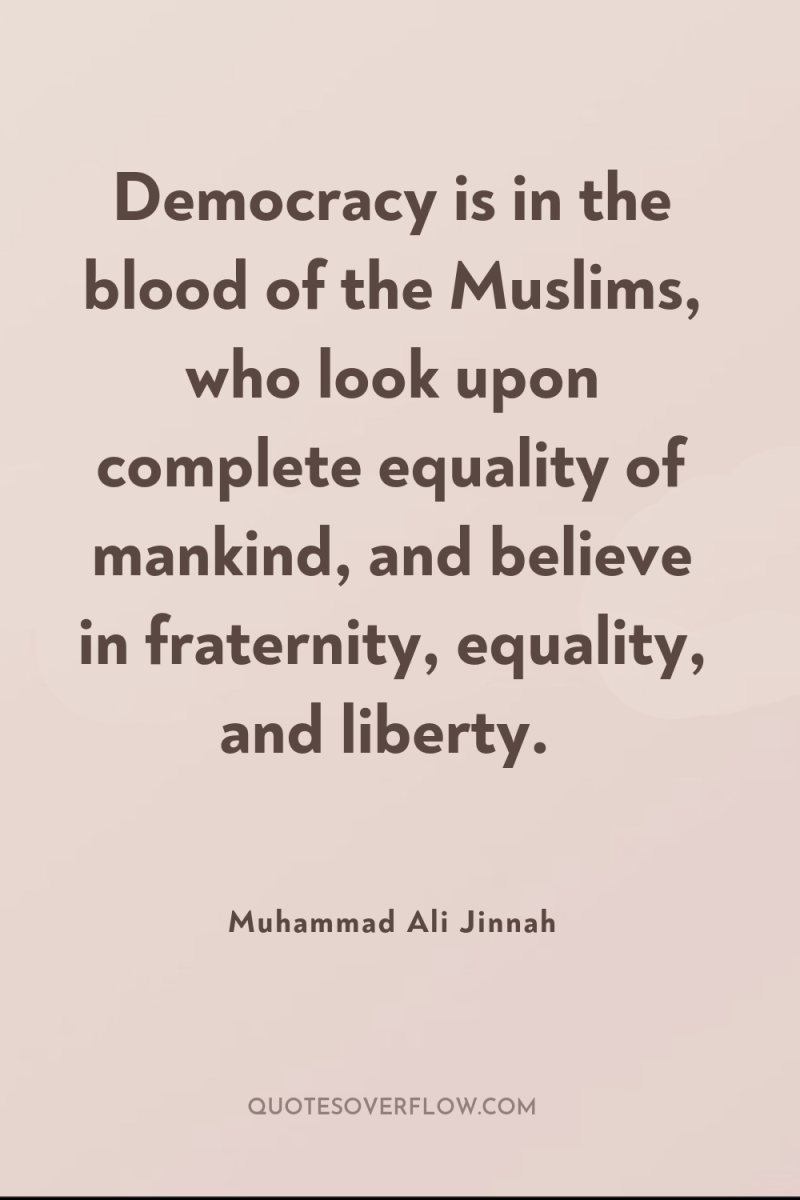 Democracy is in the blood of the Muslims, who look...