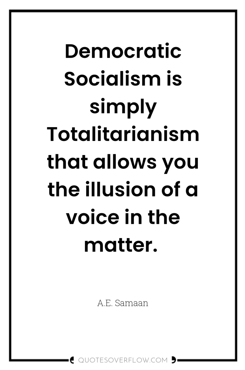 Democratic Socialism is simply Totalitarianism that allows you the illusion...