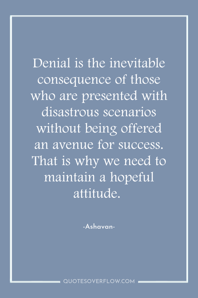 Denial is the inevitable consequence of those who are presented...