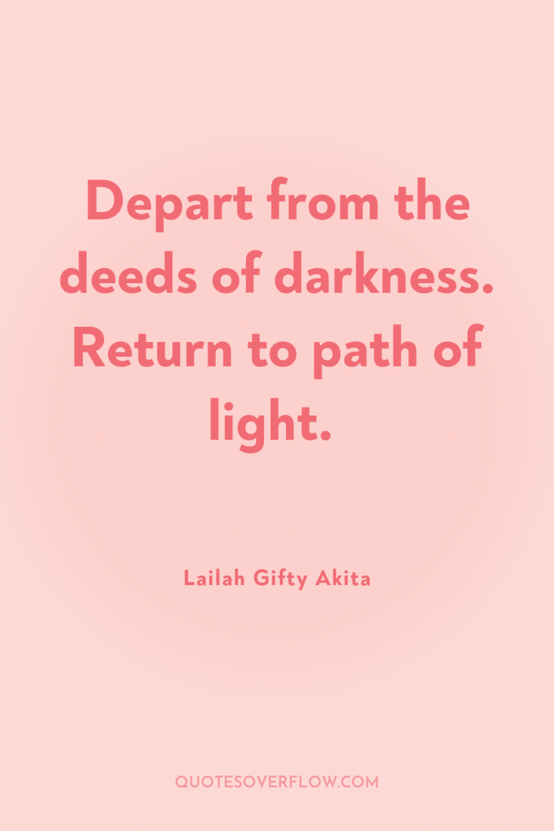 Depart from the deeds of darkness. Return to path of...