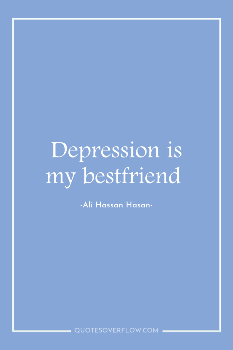 Depression is my bestfriend 