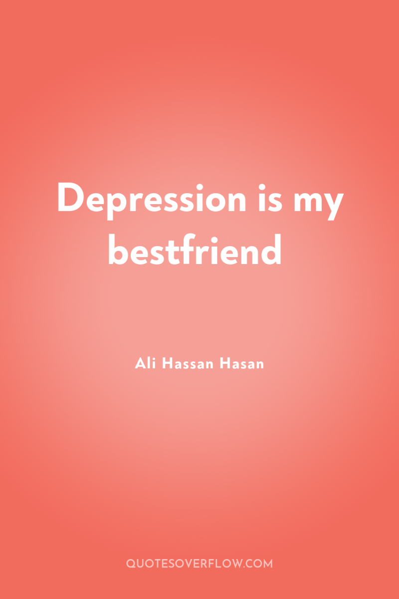 Depression is my bestfriend 