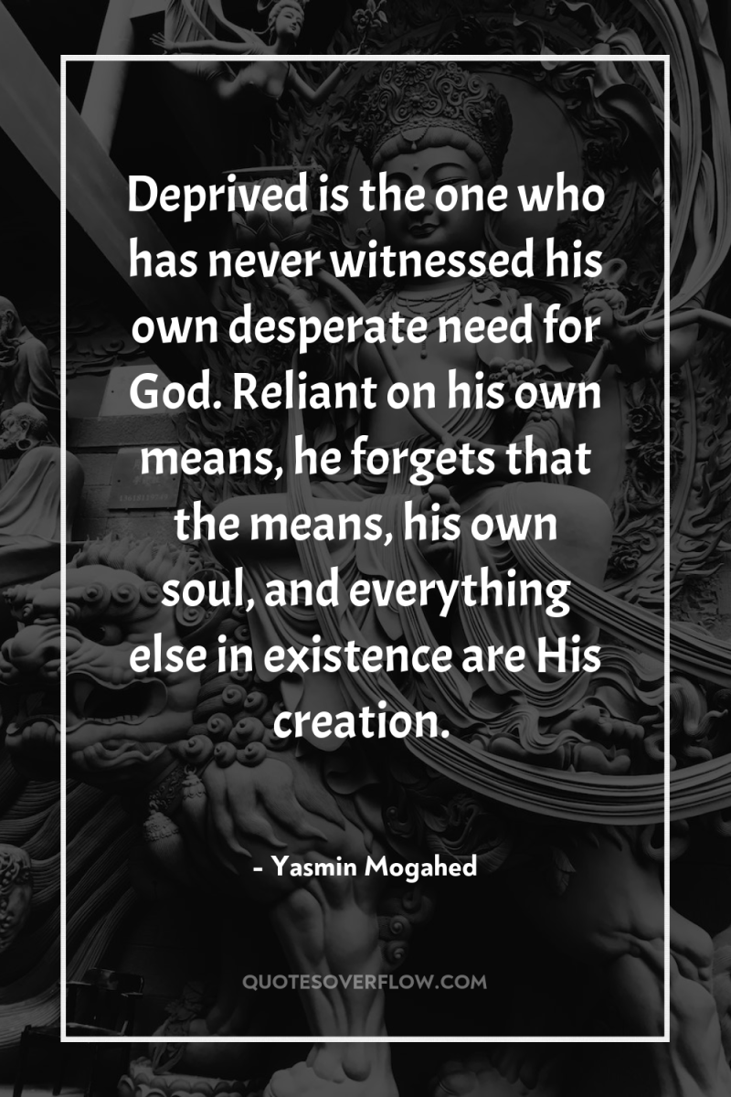 Deprived is the one who has never witnessed his own...