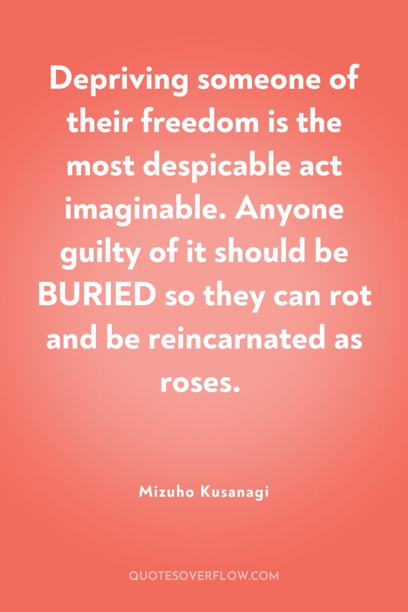 Depriving someone of their freedom is the most despicable act...