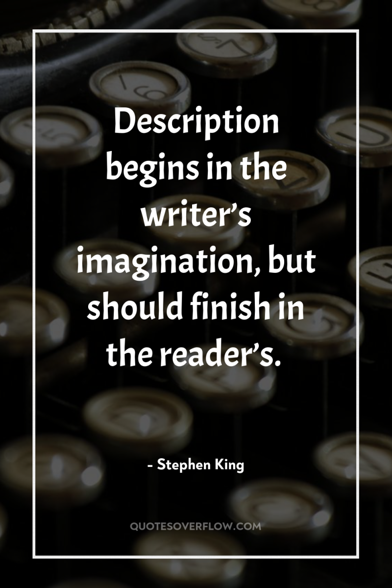 Description begins in the writer’s imagination, but should finish in...