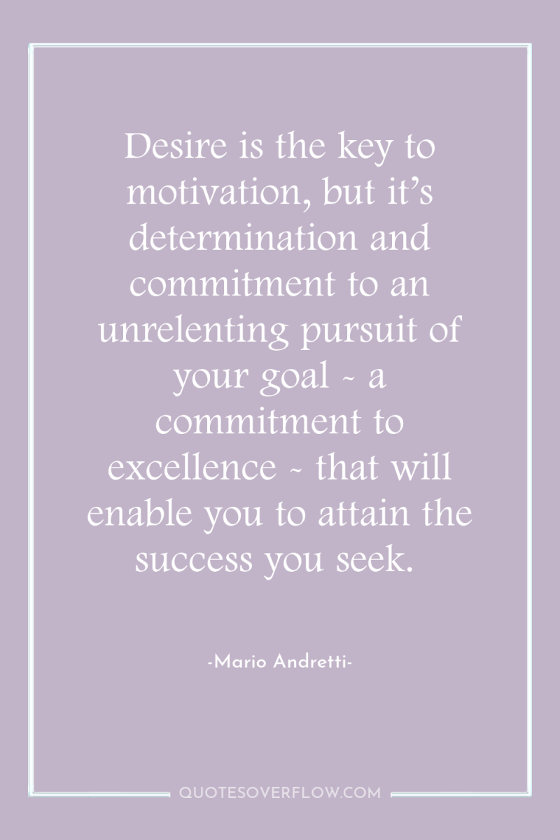 Desire is the key to motivation, but it’s determination and...