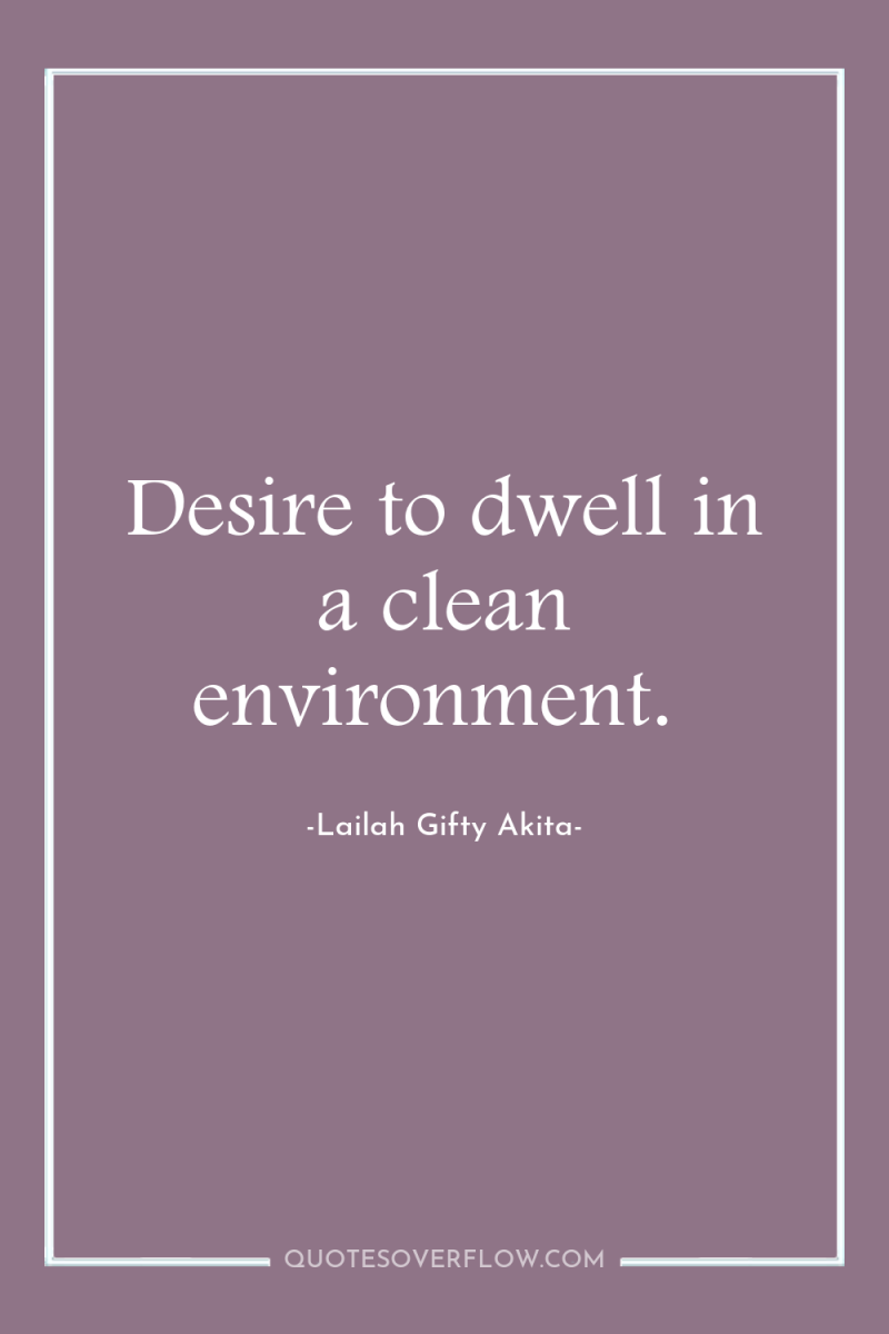 Desire to dwell in a clean environment. 