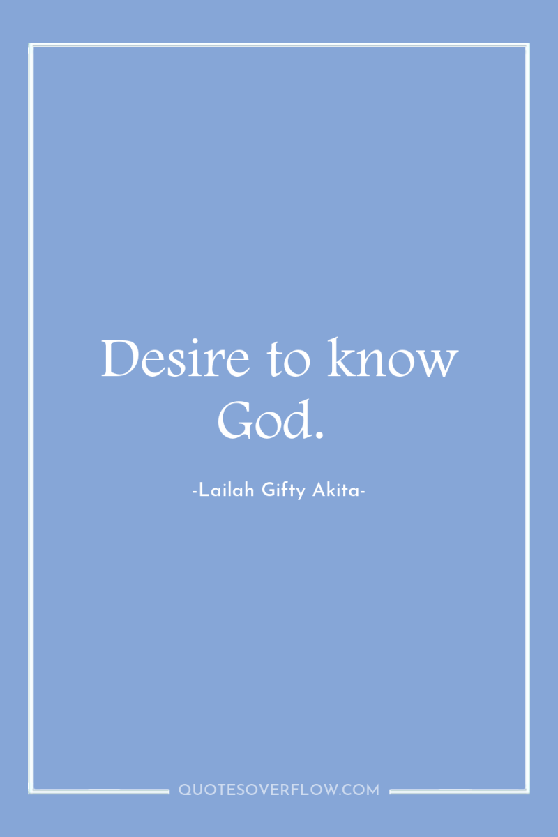 Desire to know God. 