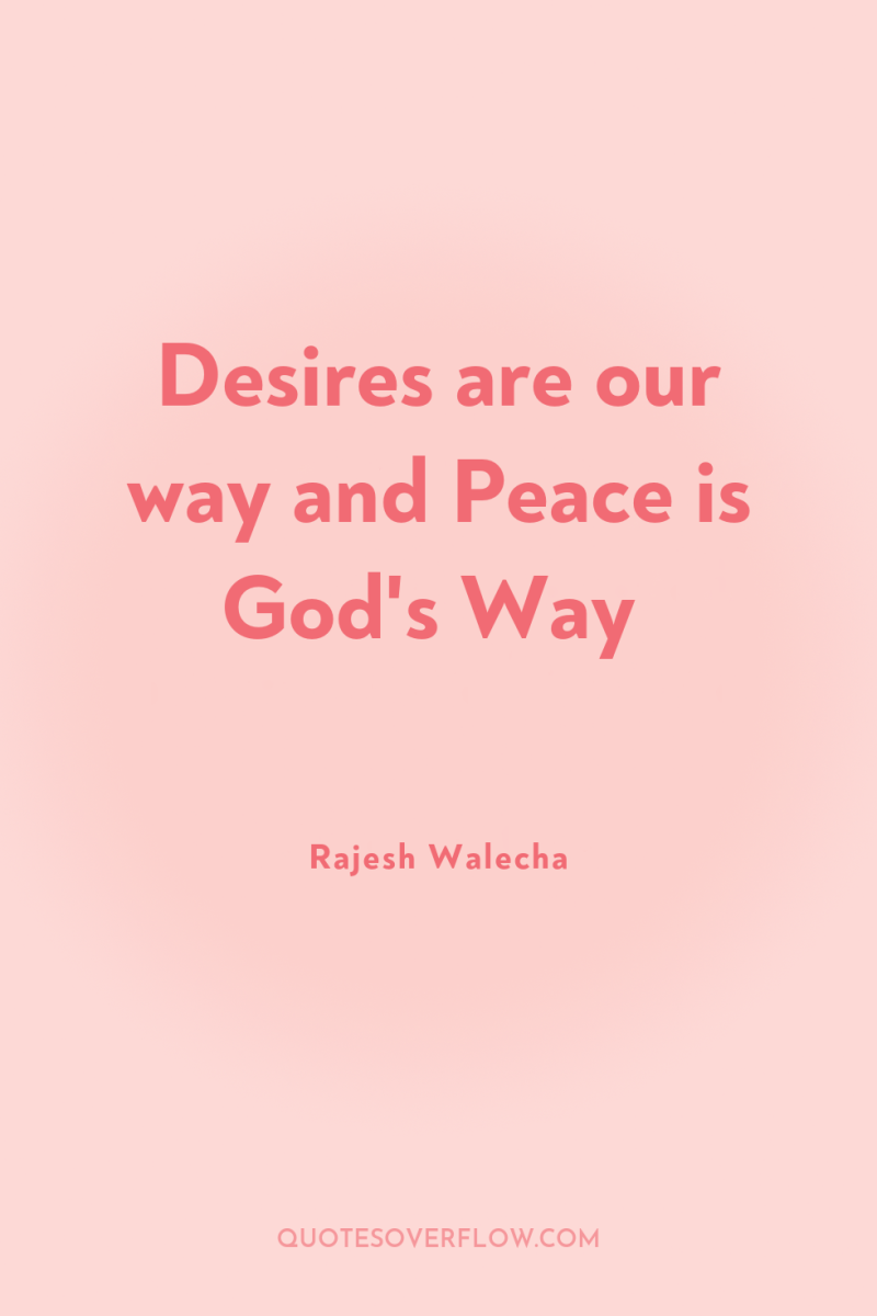 Desires are our way and Peace is God's Way 