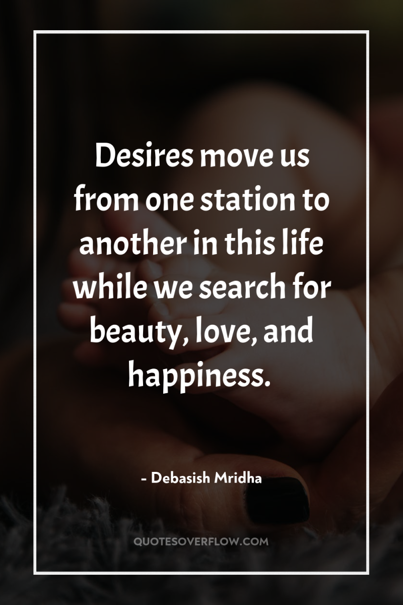 Desires move us from one station to another in this...