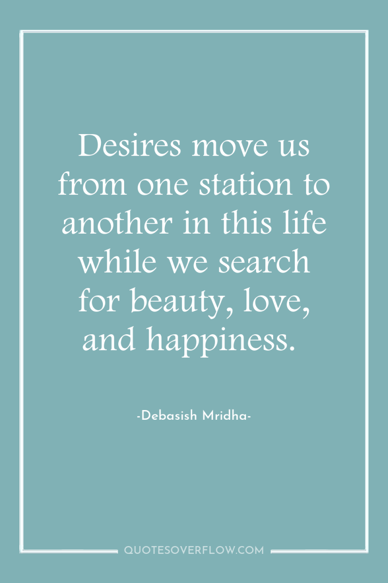Desires move us from one station to another in this...