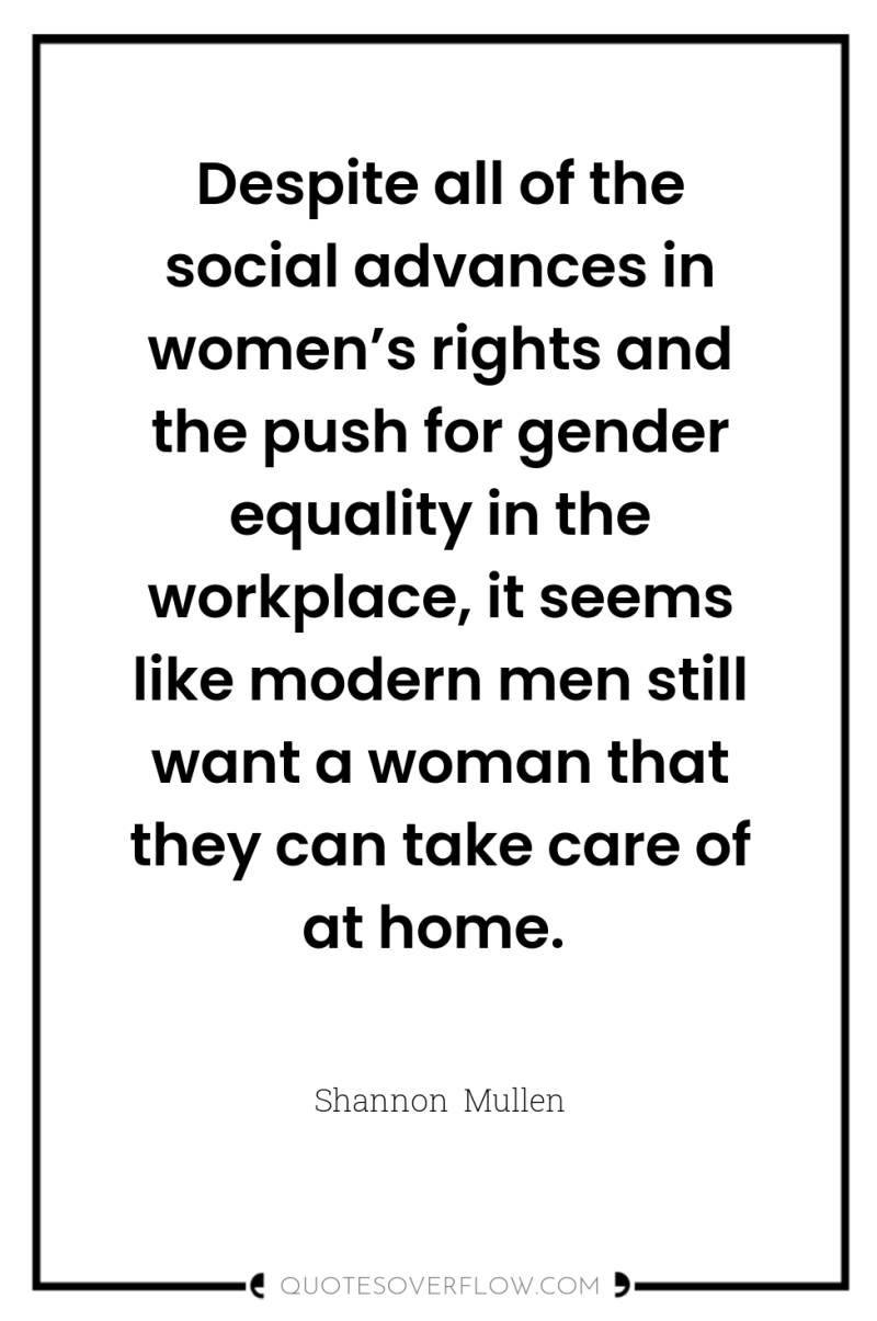 Despite all of the social advances in women’s rights and...