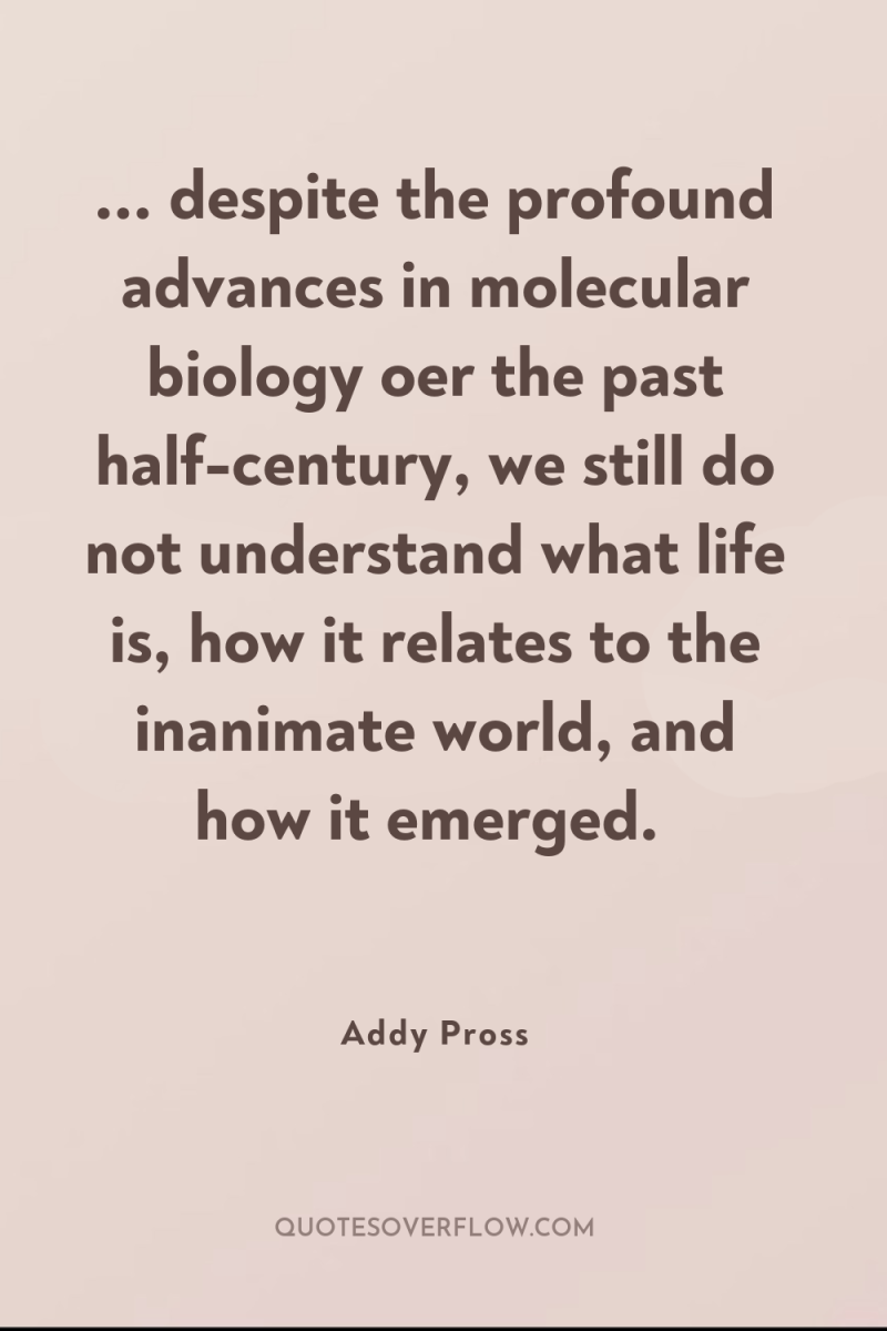 ... despite the profound advances in molecular biology oer the...