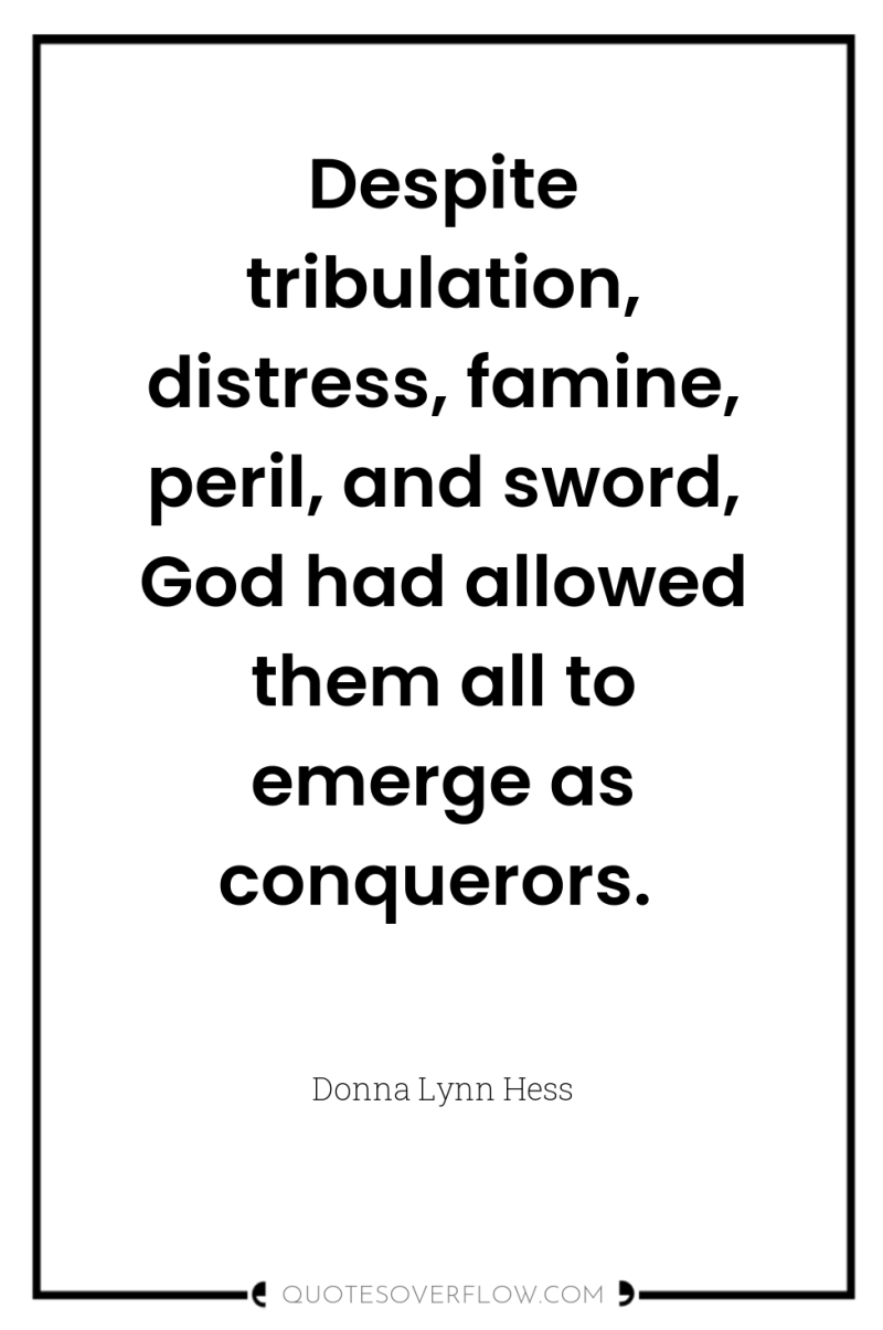 Despite tribulation, distress, famine, peril, and sword, God had allowed...
