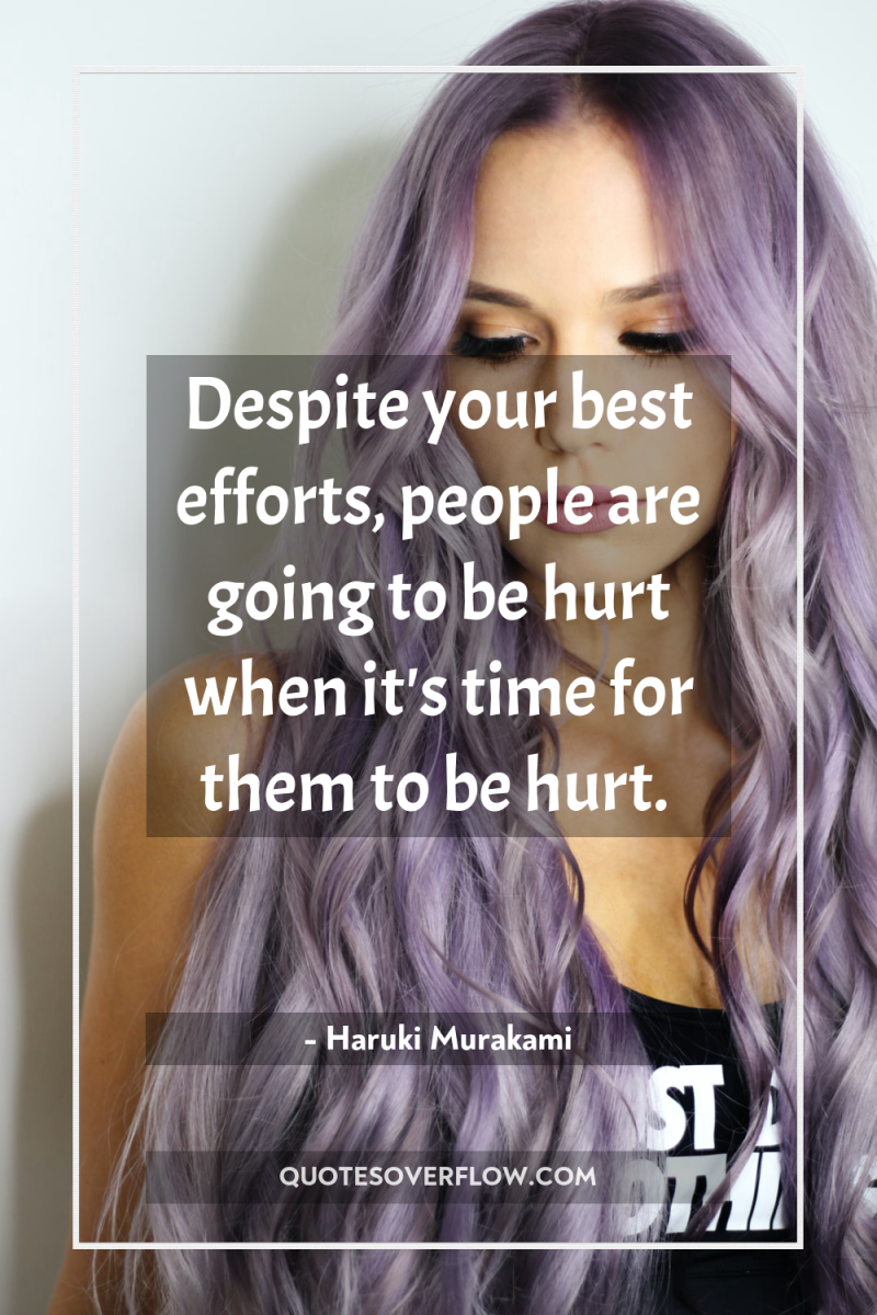 Despite your best efforts, people are going to be hurt...