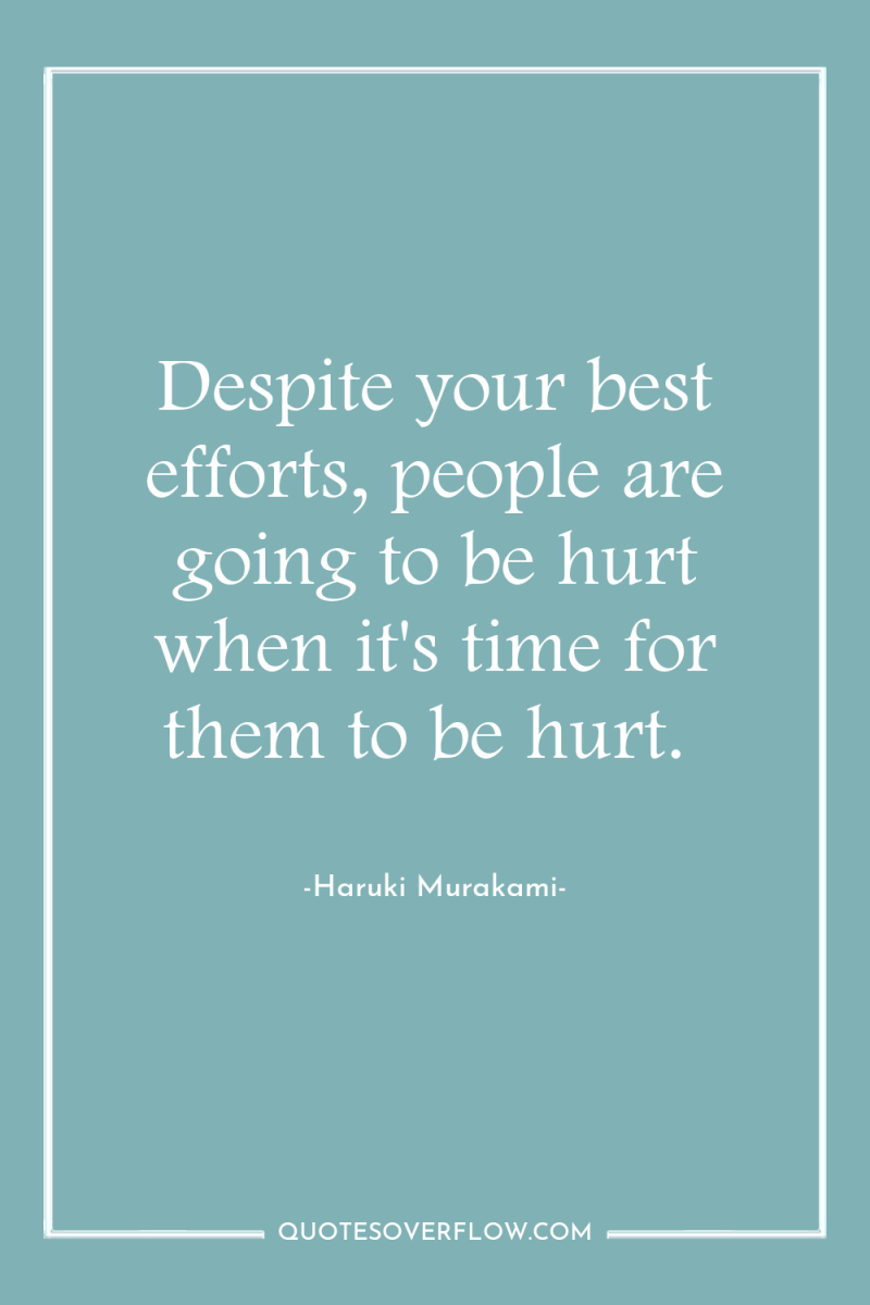 Despite your best efforts, people are going to be hurt...