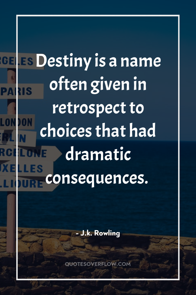 Destiny is a name often given in retrospect to choices...