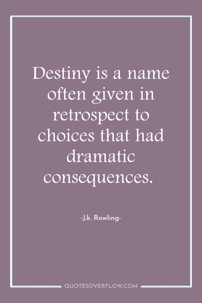 Destiny is a name often given in retrospect to choices...