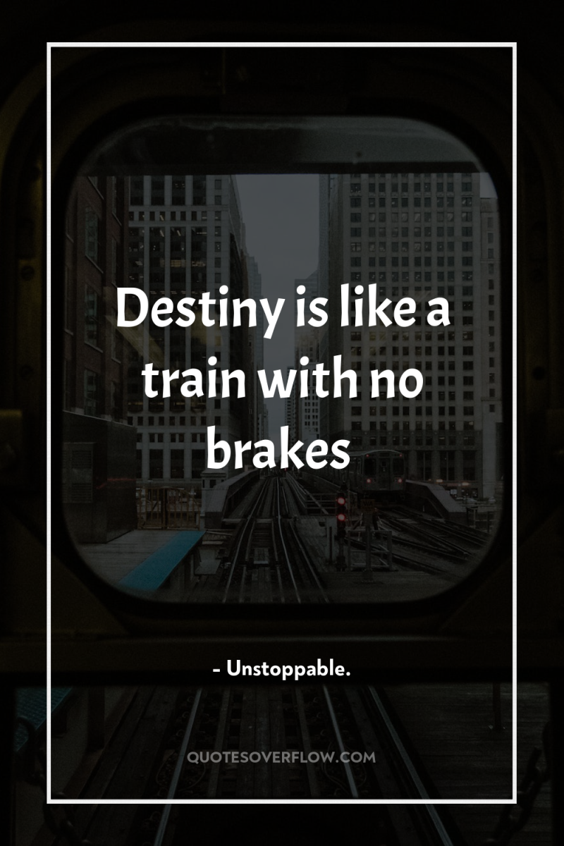 Destiny is like a train with no brakes 