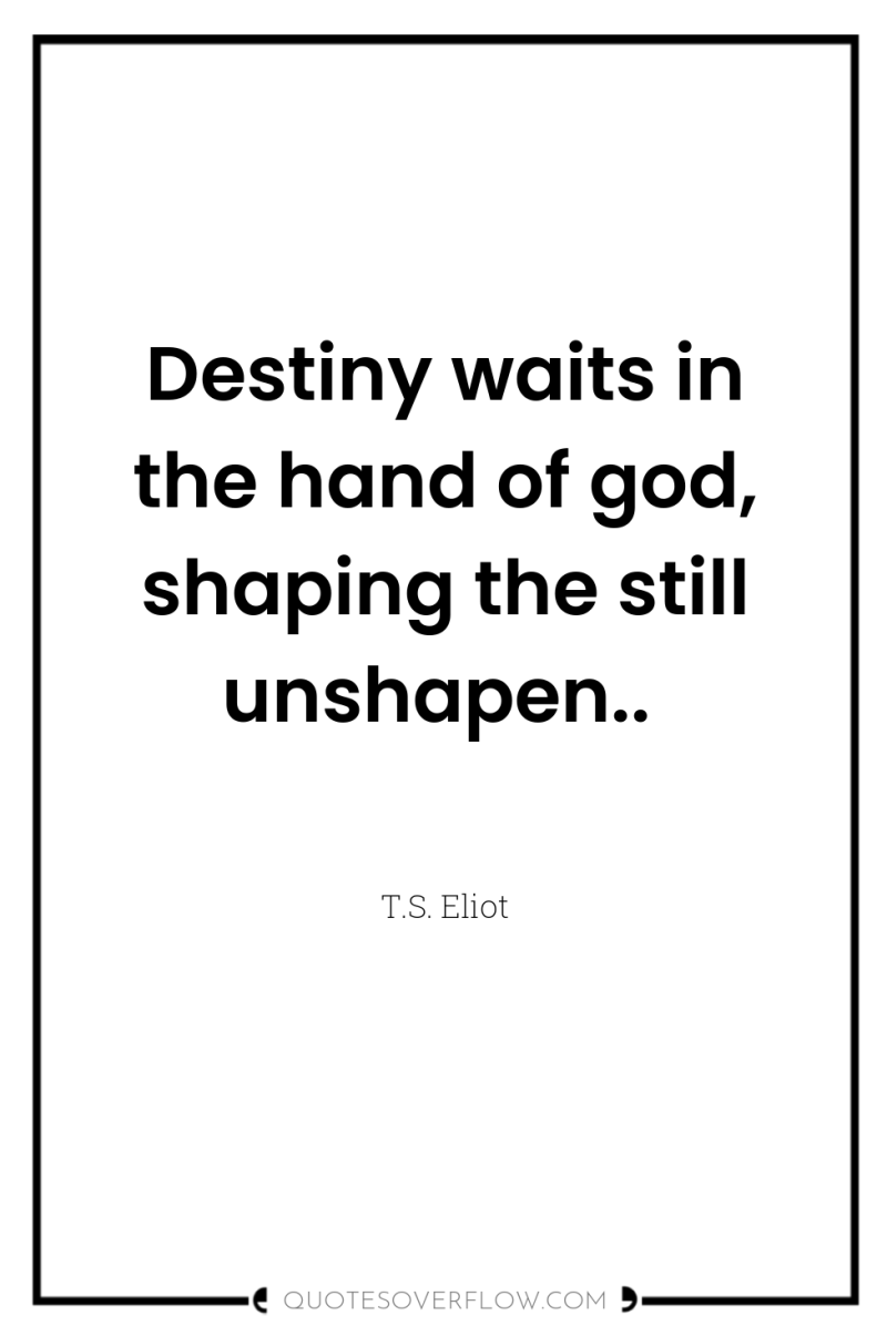 Destiny waits in the hand of god, shaping the still...