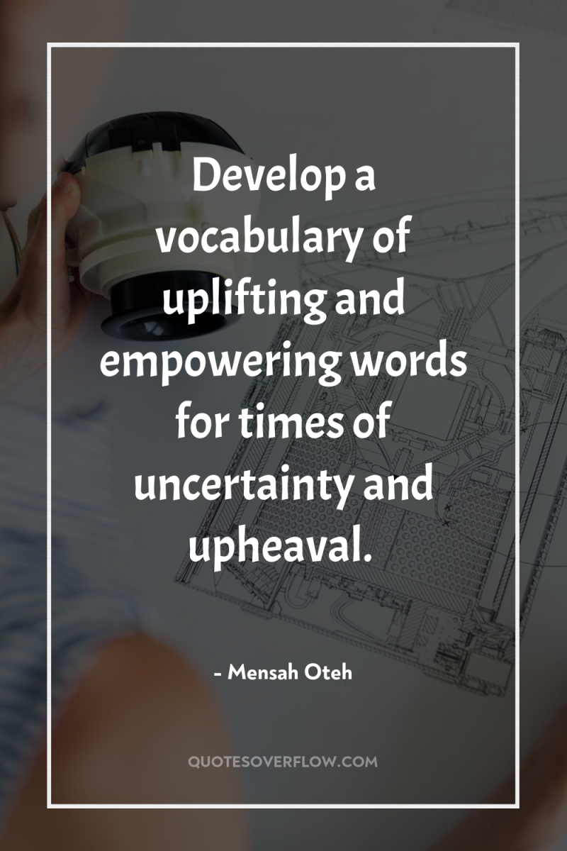 Develop a vocabulary of uplifting and empowering words for times...