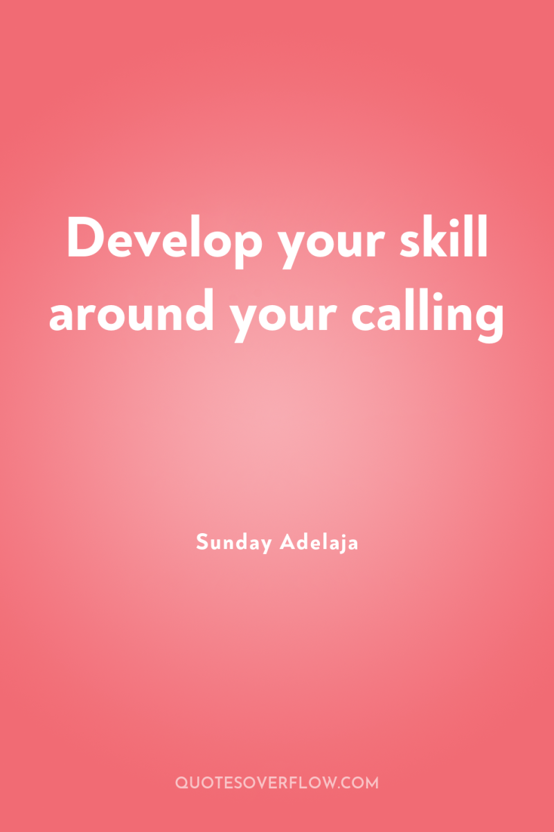 Develop your skill around your calling 