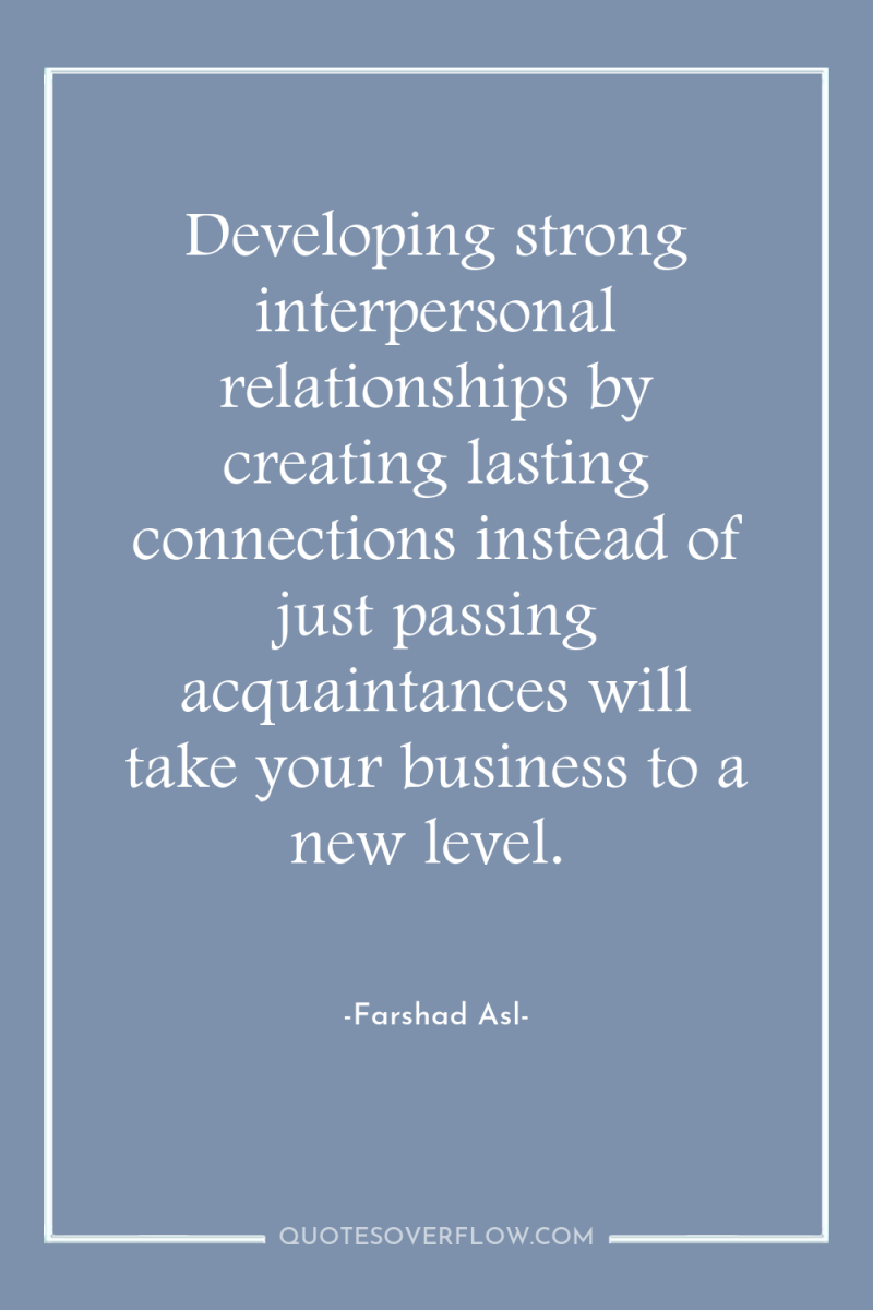 Developing strong interpersonal relationships by creating lasting connections instead of...