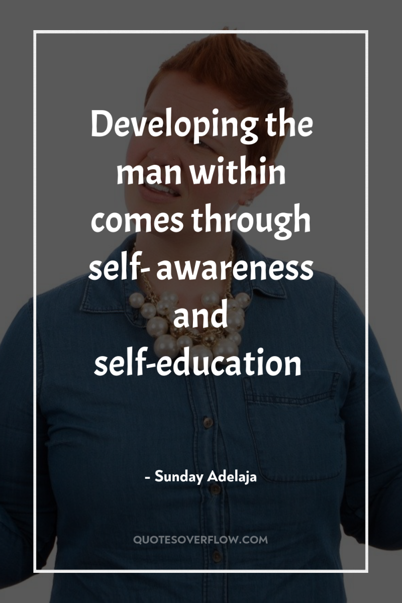 Developing the man within comes through self- awareness and self-education 