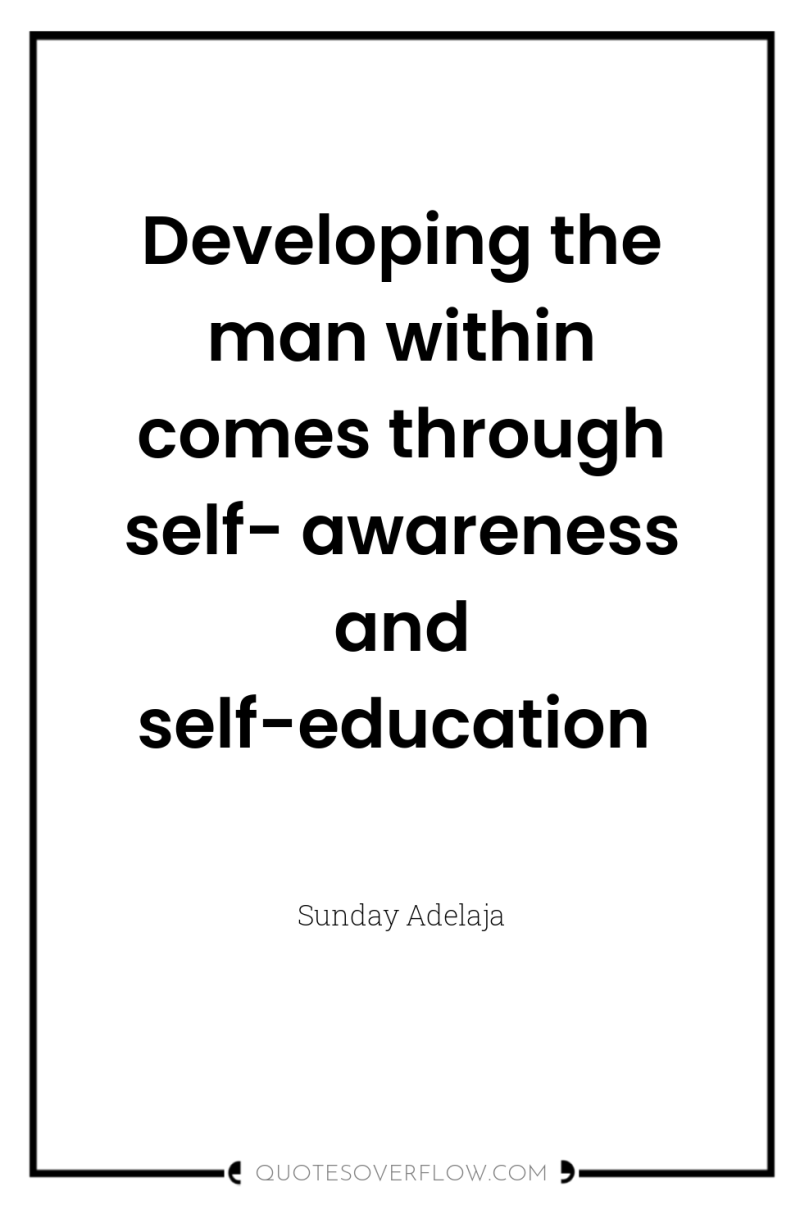 Developing the man within comes through self- awareness and self-education 