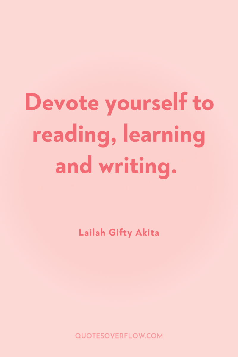 Devote yourself to reading, learning and writing. 
