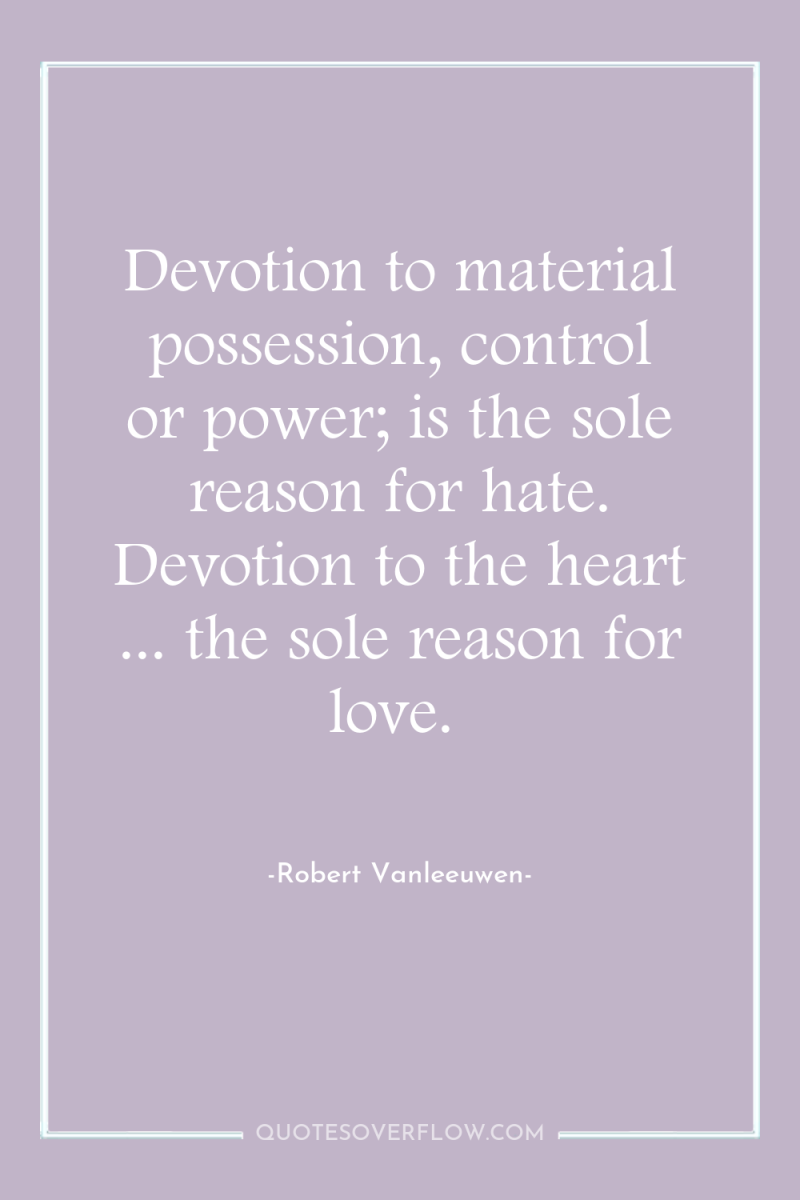 Devotion to material possession, control or power; is the sole...