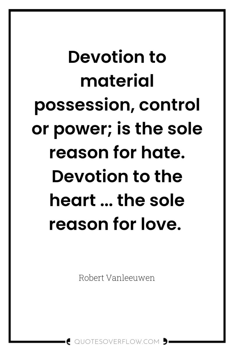 Devotion to material possession, control or power; is the sole...