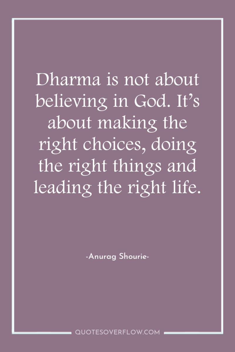 Dharma is not about believing in God. It’s about making...