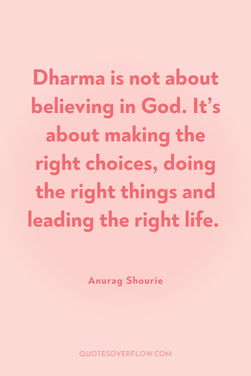 Dharma is not about believing in God. It’s about making...