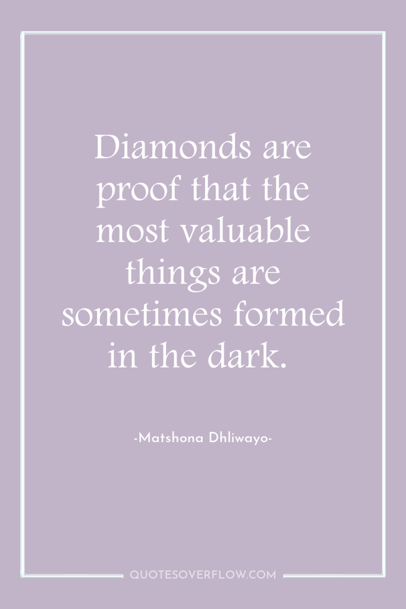Diamonds are proof that the most valuable things are sometimes...