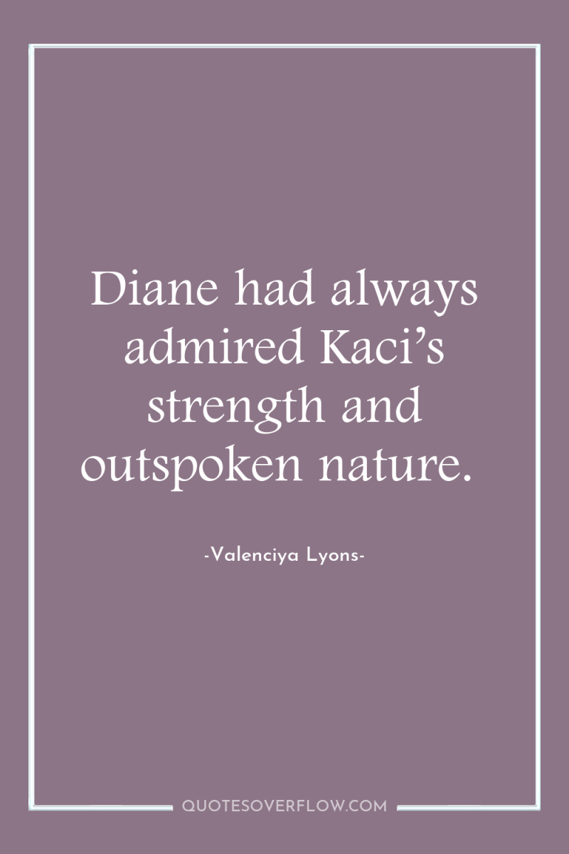 Diane had always admired Kaci’s strength and outspoken nature. 