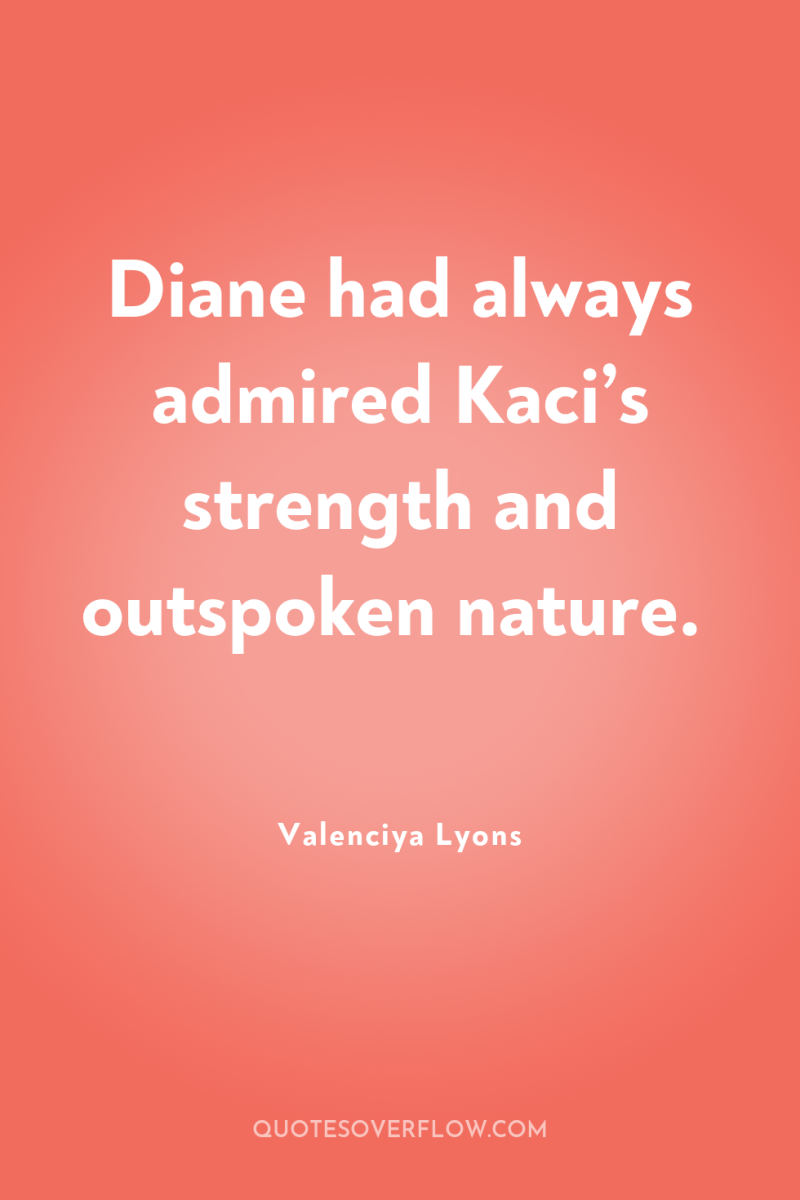 Diane had always admired Kaci’s strength and outspoken nature. 