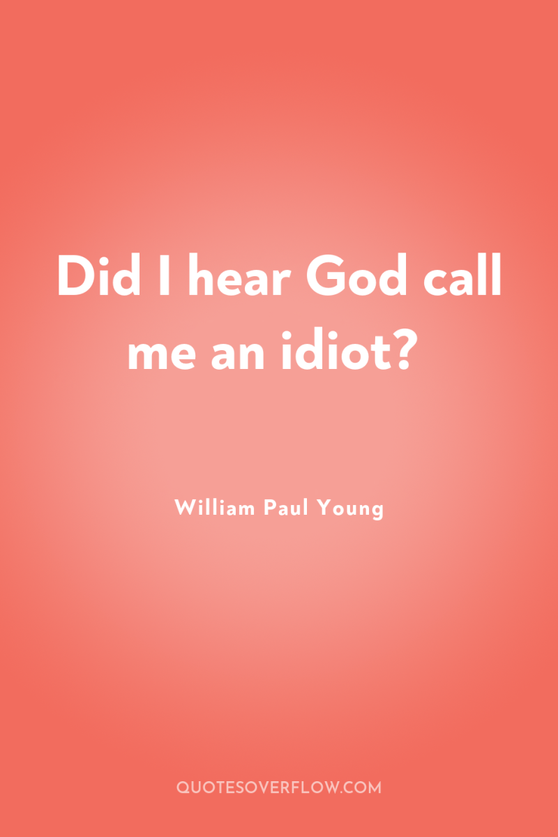Did I hear God call me an idiot? 