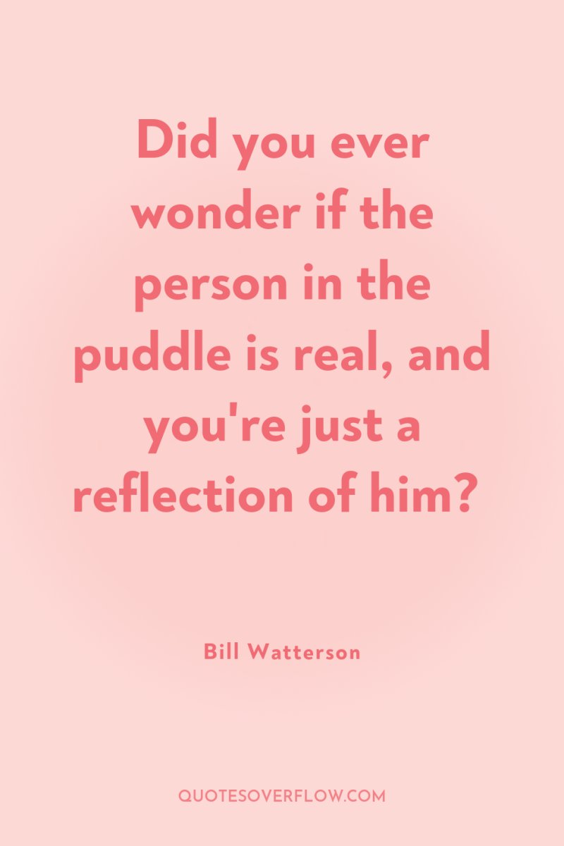 Did you ever wonder if the person in the puddle...
