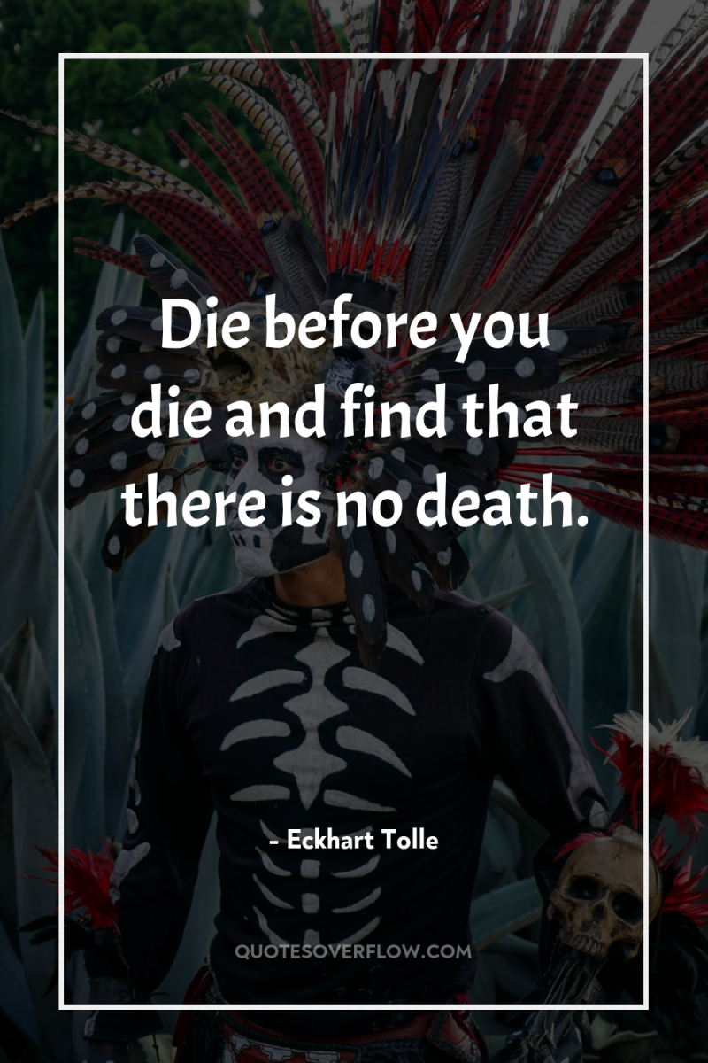 Die before you die and find that there is no...