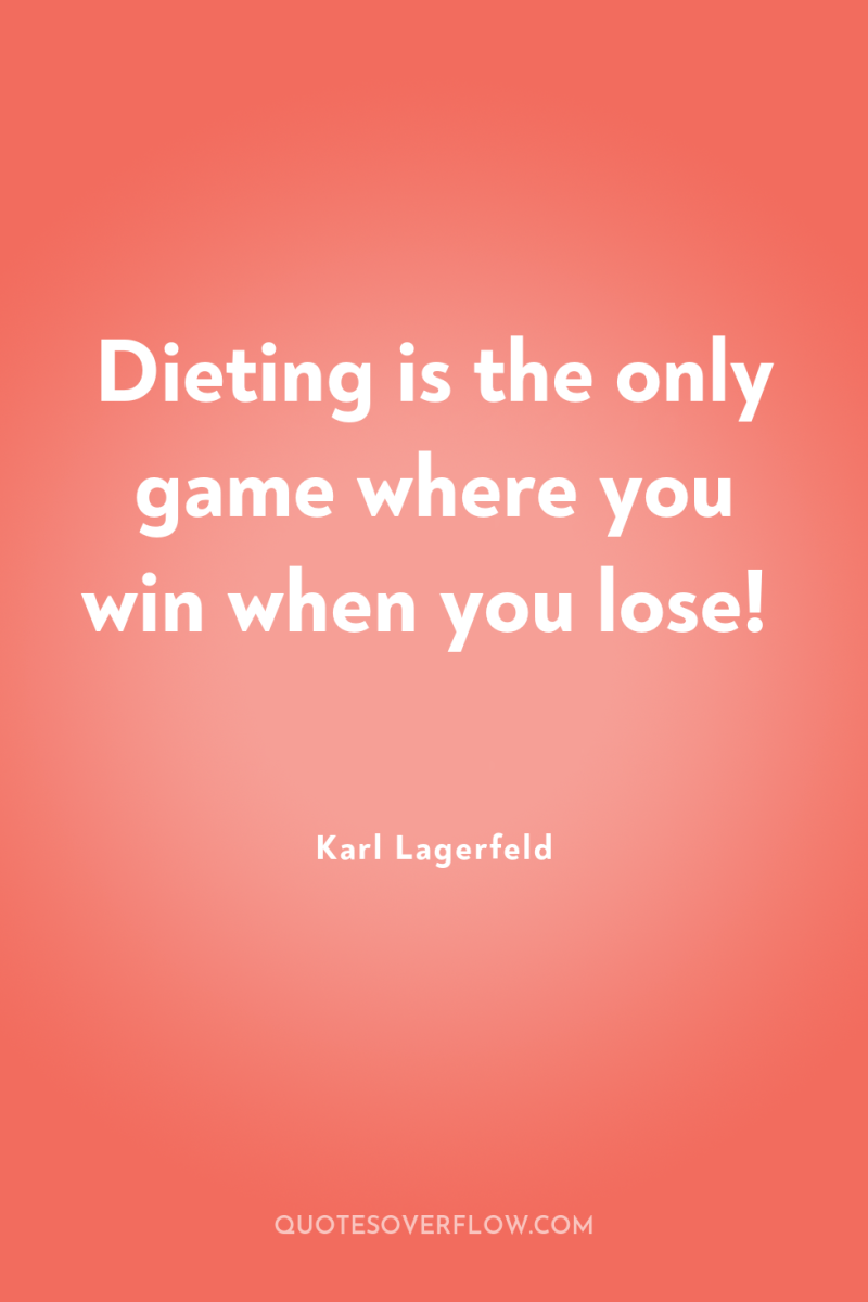 Dieting is the only game where you win when you...