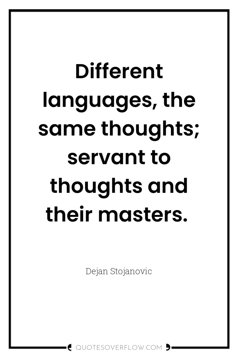 Different languages, the same thoughts; servant to thoughts and their...