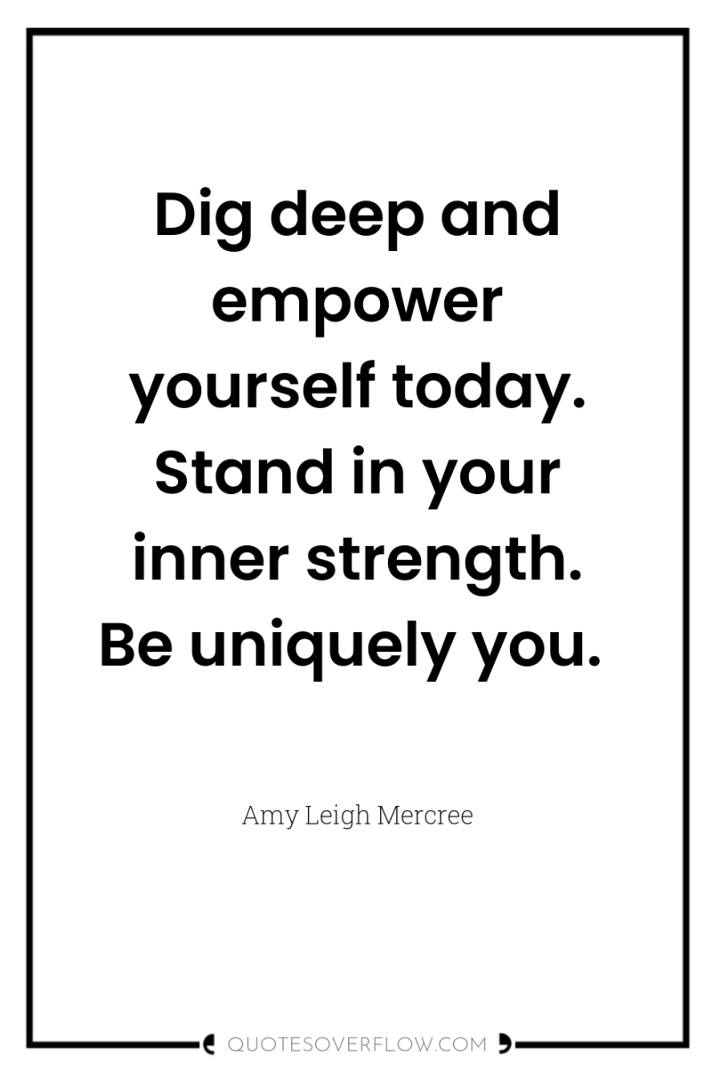 Dig deep and empower yourself today. Stand in your inner...