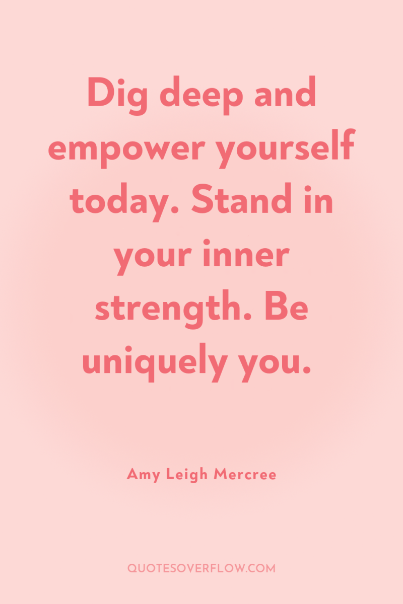 Dig deep and empower yourself today. Stand in your inner...