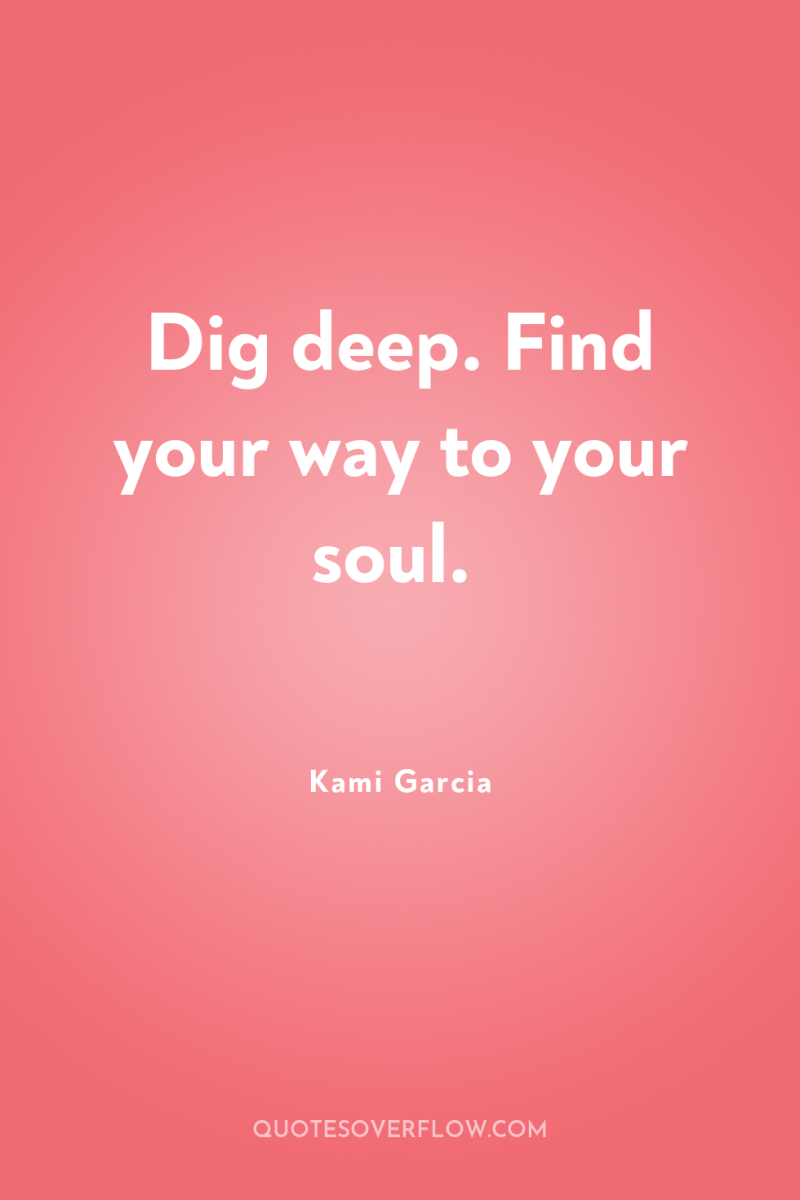 Dig deep. Find your way to your soul. 