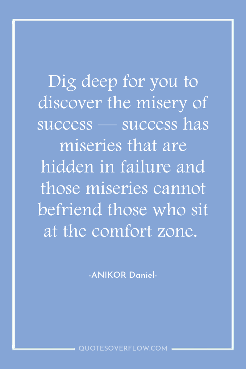Dig deep for you to discover the misery of success...