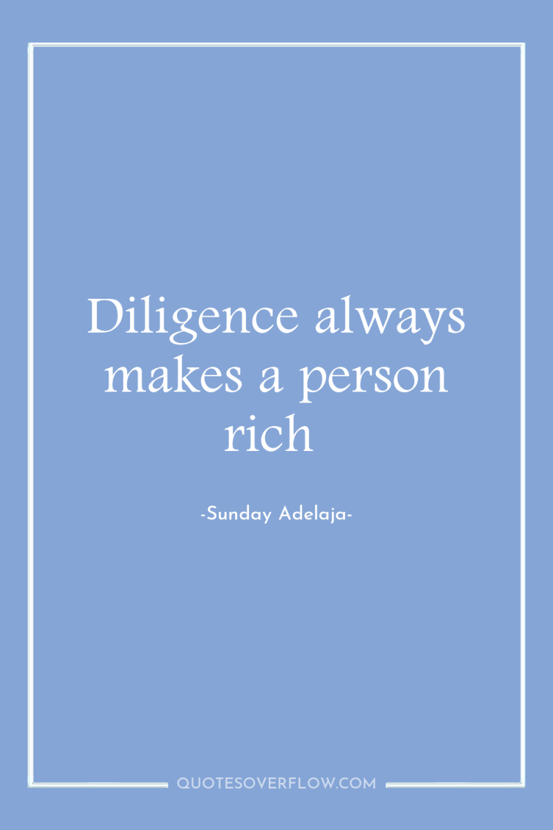 Diligence always makes a person rich 