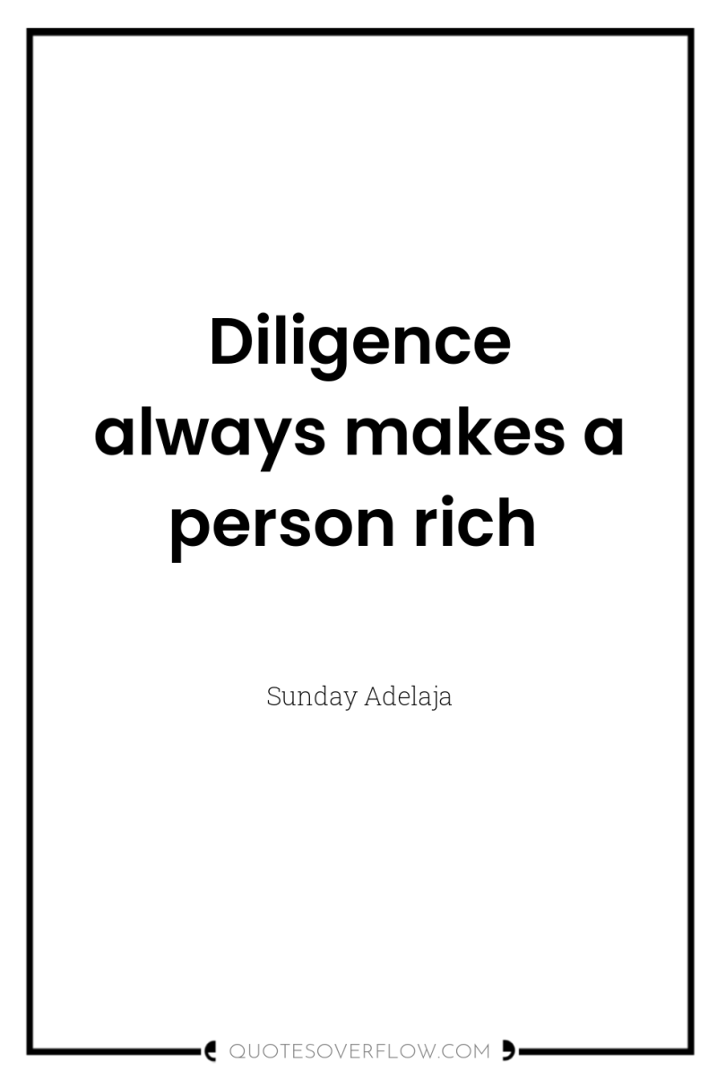 Diligence always makes a person rich 