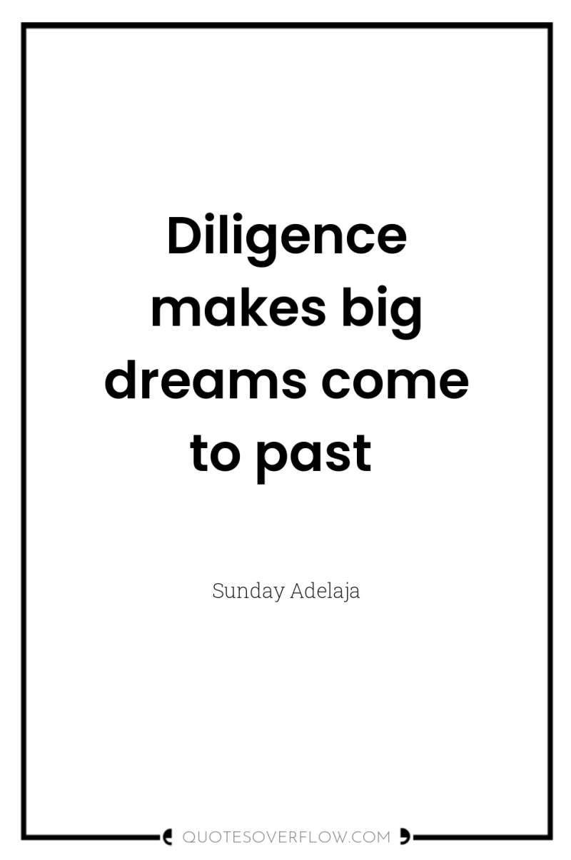 Diligence makes big dreams come to past 
